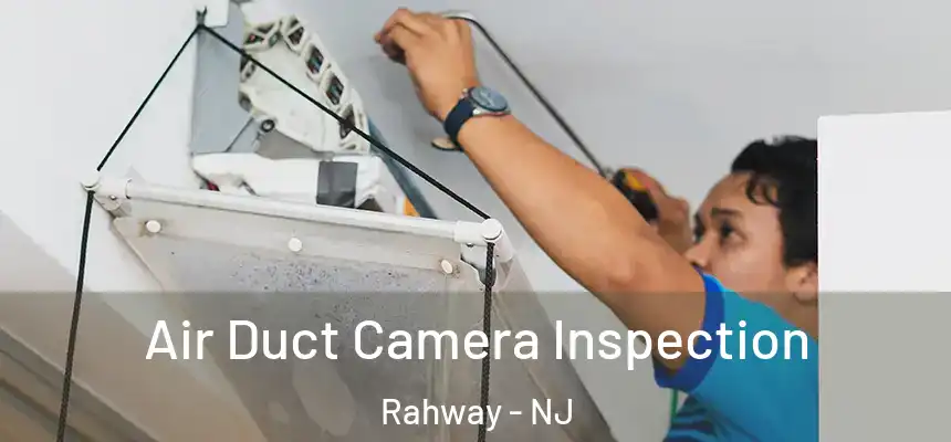  Air Duct Camera Inspection Rahway - NJ