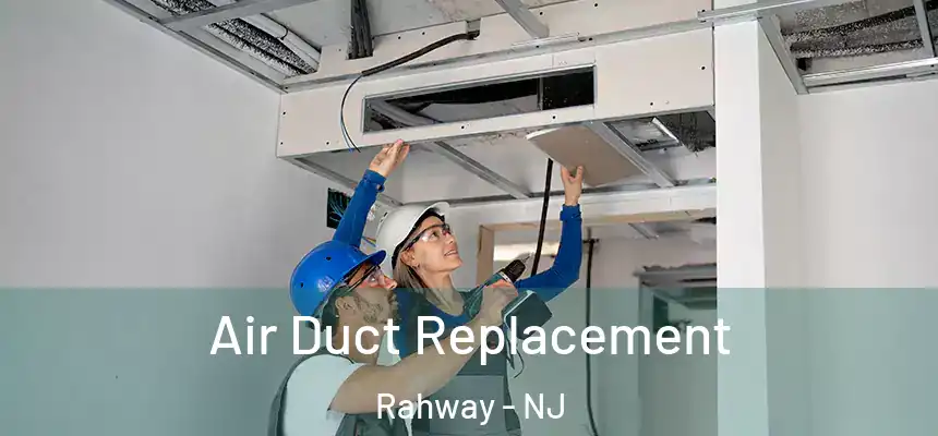  Air Duct Replacement Rahway - NJ