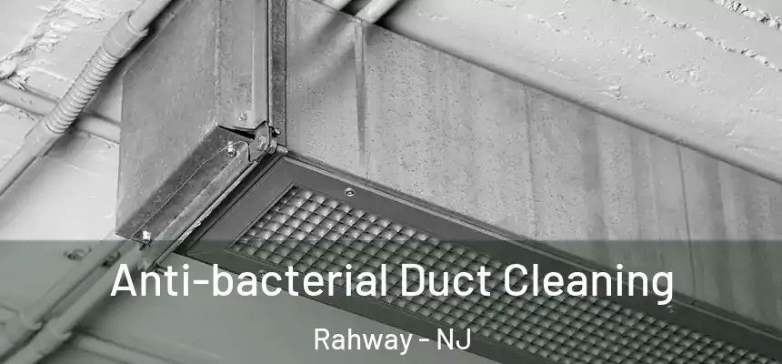  Anti-bacterial Duct Cleaning Rahway - NJ
