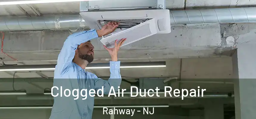  Clogged Air Duct Repair Rahway - NJ