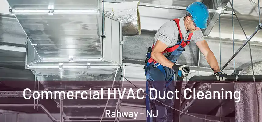  Commercial HVAC Duct Cleaning Rahway - NJ