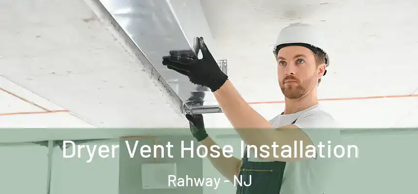  Dryer Vent Hose Installation Rahway - NJ
