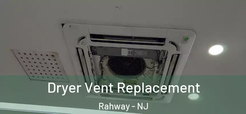  Dryer Vent Replacement Rahway - NJ