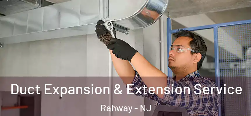  Duct Expansion & Extension Service Rahway - NJ