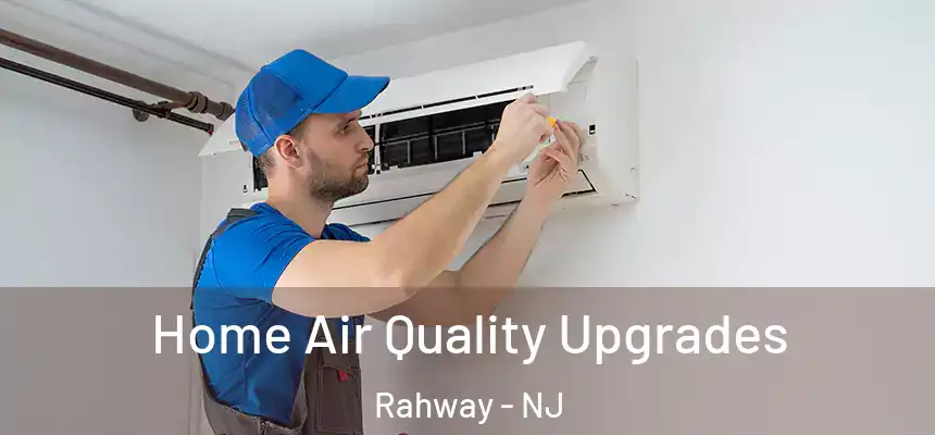  Home Air Quality Upgrades Rahway - NJ