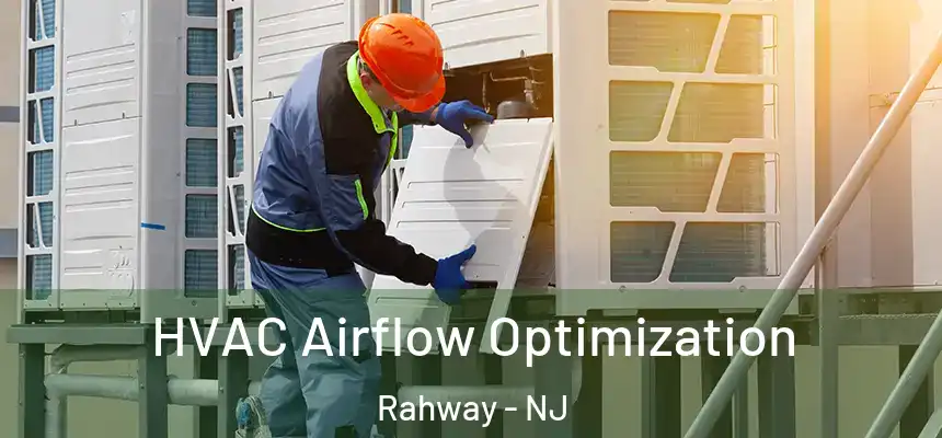  HVAC Airflow Optimization Rahway - NJ