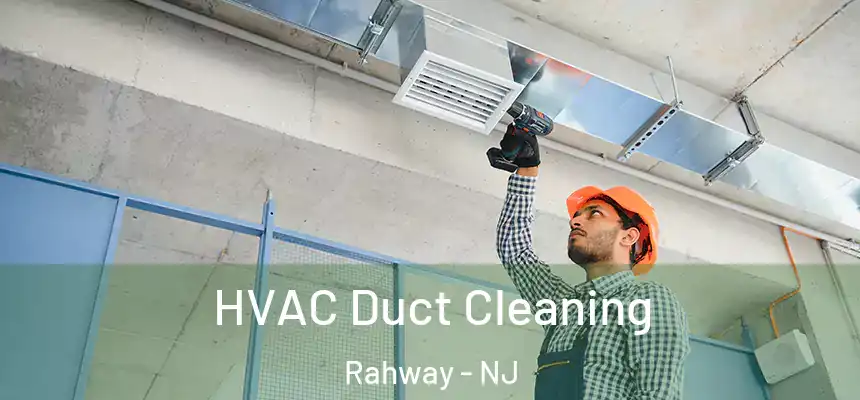 HVAC Duct Cleaning Rahway - NJ