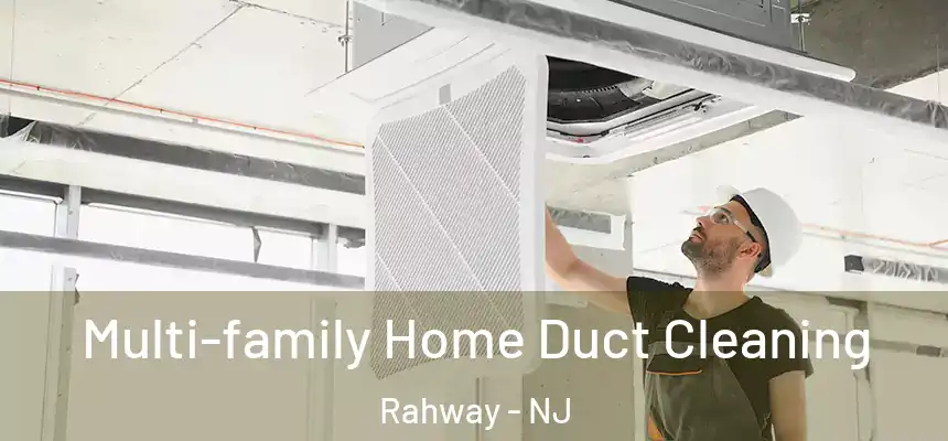 Multi-family Home Duct Cleaning Rahway - NJ