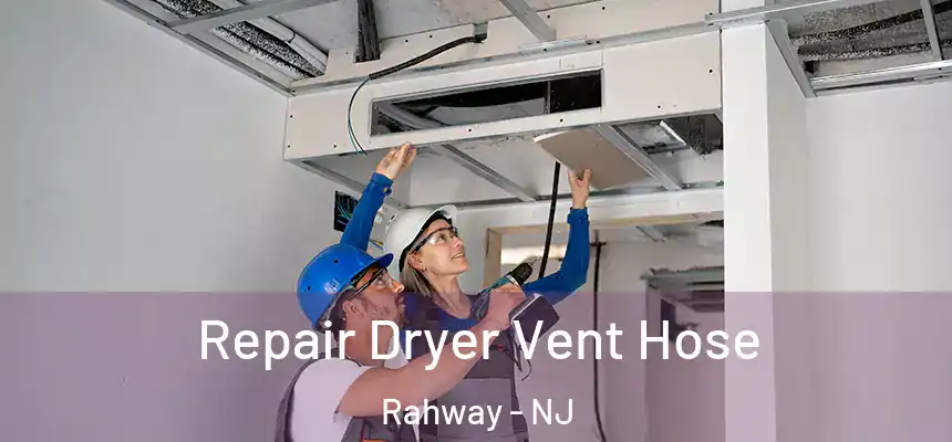  Repair Dryer Vent Hose Rahway - NJ