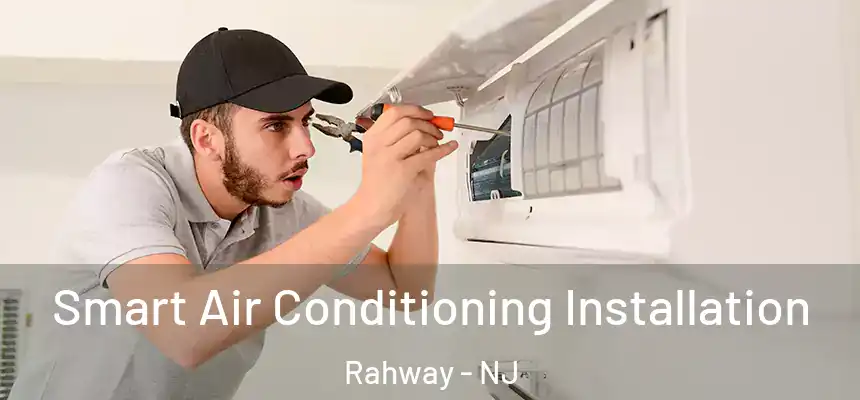  Smart Air Conditioning Installation Rahway - NJ