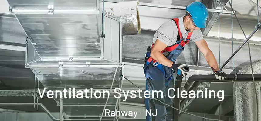  Ventilation System Cleaning Rahway - NJ